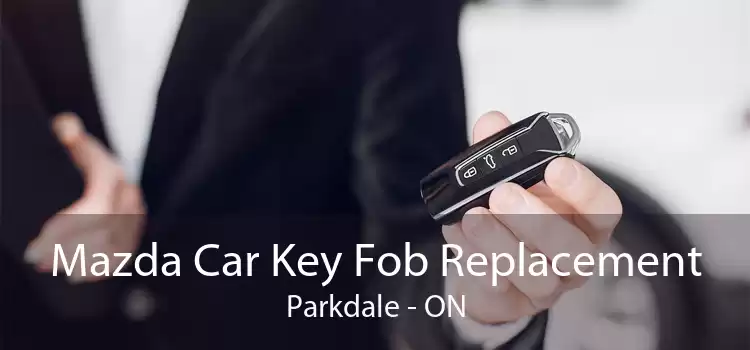 Mazda Car Key Fob Replacement Parkdale - ON