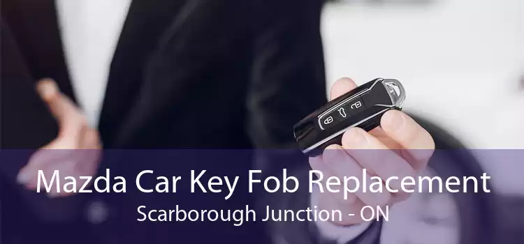 Mazda Car Key Fob Replacement Scarborough Junction - ON