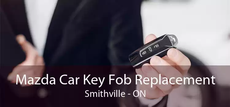 Mazda Car Key Fob Replacement Smithville - ON