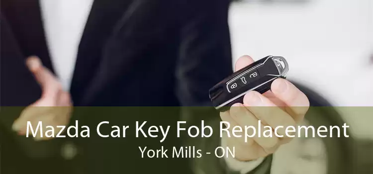 Mazda Car Key Fob Replacement York Mills - ON