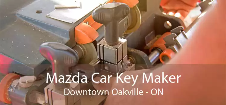 Mazda Car Key Maker Downtown Oakville - ON
