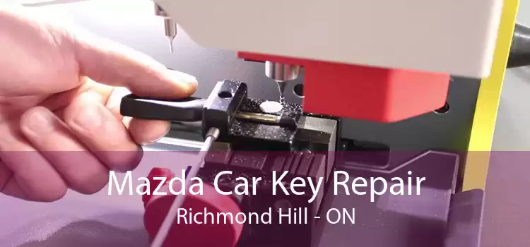 Mazda Car Key Repair Richmond Hill - ON