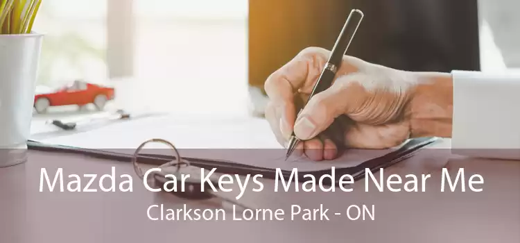 Mazda Car Keys Made Near Me Clarkson Lorne Park - ON