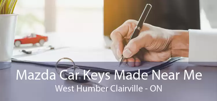 Mazda Car Keys Made Near Me West Humber Clairville - ON