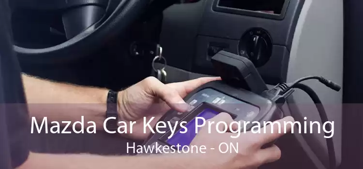 Mazda Car Keys Programming Hawkestone - ON