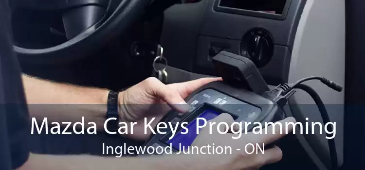 Mazda Car Keys Programming Inglewood Junction - ON