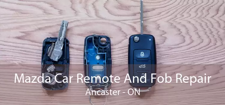 Mazda Car Remote And Fob Repair Ancaster - ON
