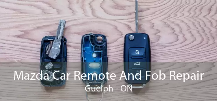Mazda Car Remote And Fob Repair Guelph - ON