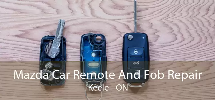Mazda Car Remote And Fob Repair Keele - ON