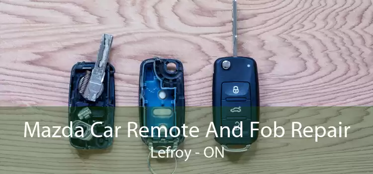 Mazda Car Remote And Fob Repair Lefroy - ON