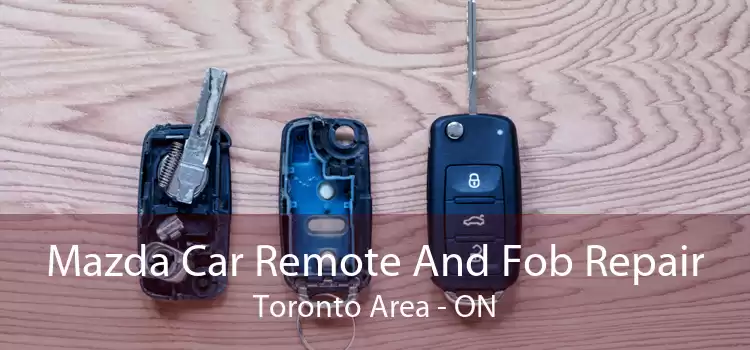 Mazda Car Remote And Fob Repair Toronto Area - ON
