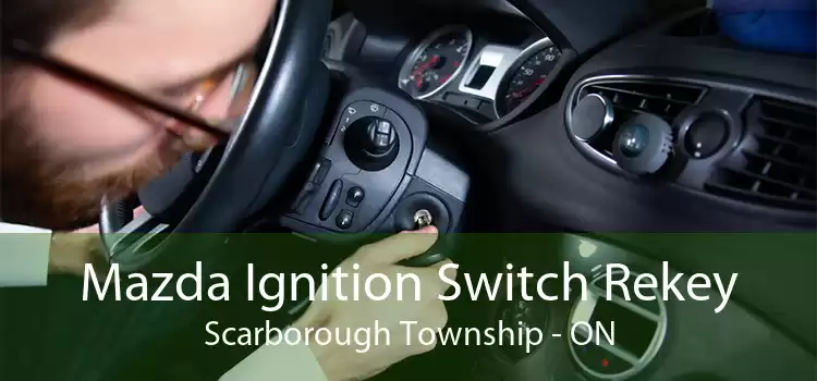 Mazda Ignition Switch Rekey Scarborough Township - ON