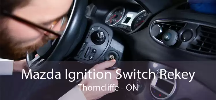 Mazda Ignition Switch Rekey Thorncliffe - ON