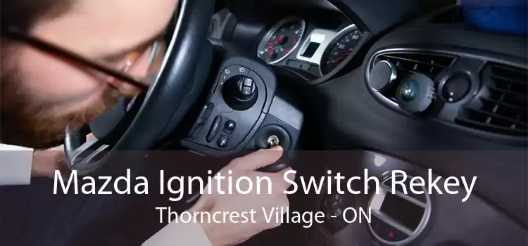 Mazda Ignition Switch Rekey Thorncrest Village - ON