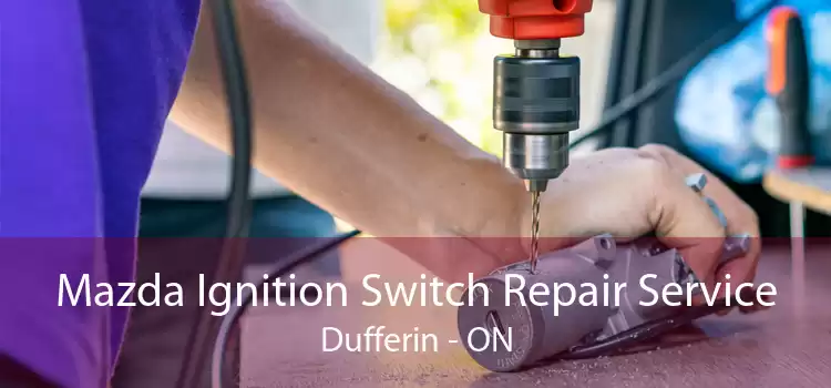 Mazda Ignition Switch Repair Service Dufferin - ON