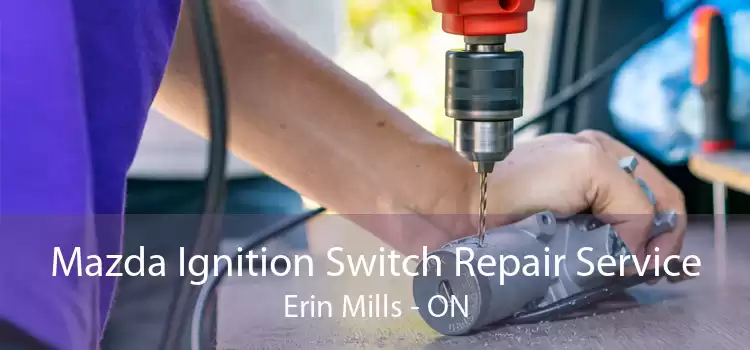 Mazda Ignition Switch Repair Service Erin Mills - ON
