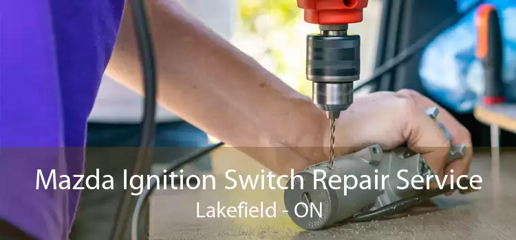 Mazda Ignition Switch Repair Service Lakefield - ON