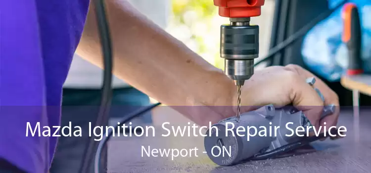 Mazda Ignition Switch Repair Service Newport - ON