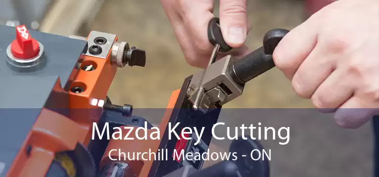 Mazda Key Cutting Churchill Meadows - ON