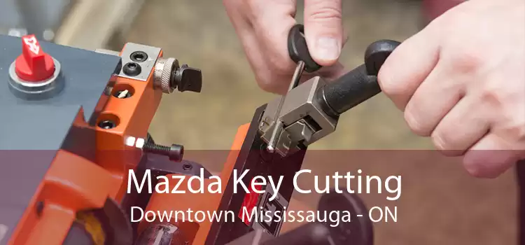 Mazda Key Cutting Downtown Mississauga - ON