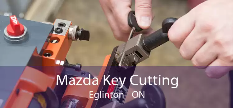 Mazda Key Cutting Eglinton - ON