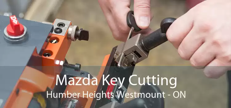 Mazda Key Cutting Humber Heights Westmount - ON