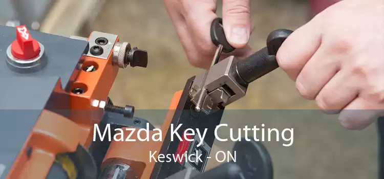 Mazda Key Cutting Keswick - ON