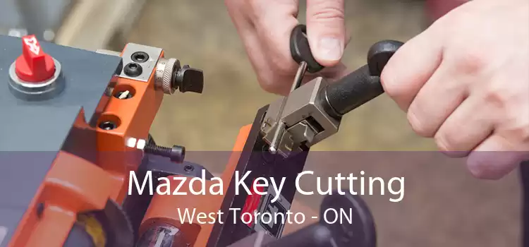 Mazda Key Cutting West Toronto - ON