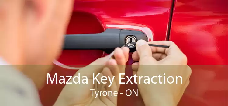 Mazda Key Extraction Tyrone - ON