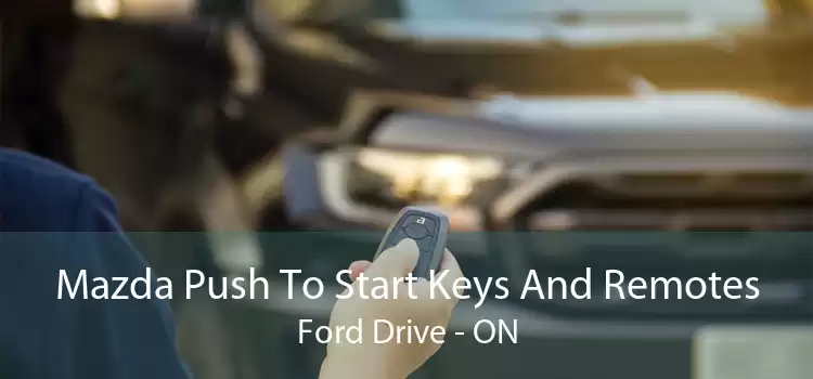 Mazda Push To Start Keys And Remotes Ford Drive - ON
