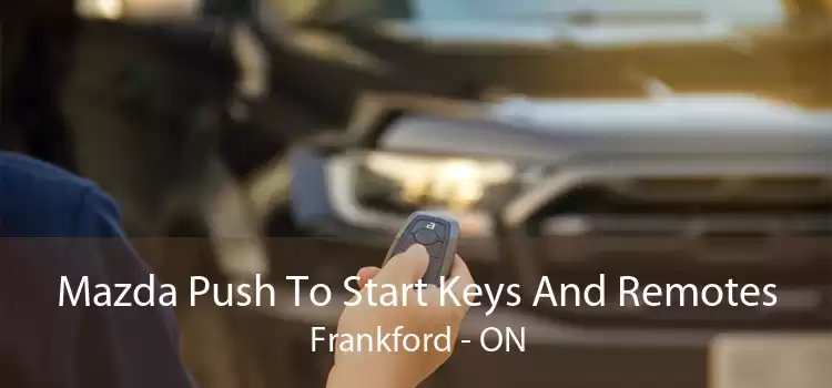 Mazda Push To Start Keys And Remotes Frankford - ON