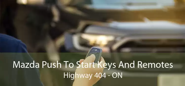 Mazda Push To Start Keys And Remotes Highway 404 - ON