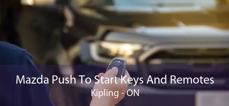 Mazda Push To Start Keys And Remotes Kipling - ON