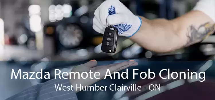 Mazda Remote And Fob Cloning West Humber Clairville - ON