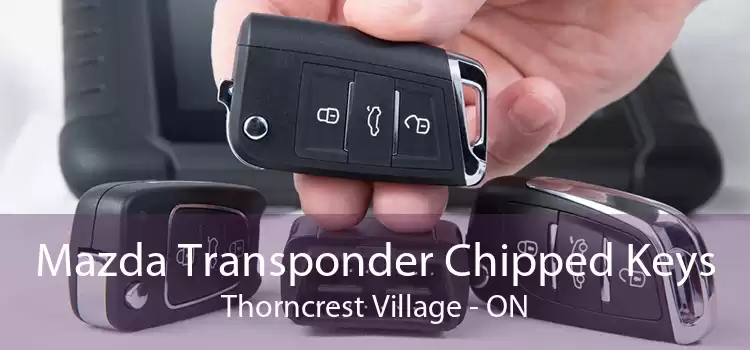 Mazda Transponder Chipped Keys Thorncrest Village - ON