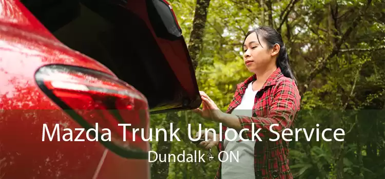 Mazda Trunk Unlock Service Dundalk - ON