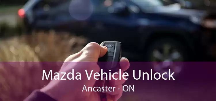 Mazda Vehicle Unlock Ancaster - ON