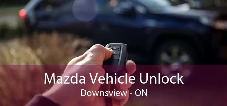 Mazda Vehicle Unlock Downsview - ON