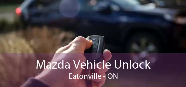 Mazda Vehicle Unlock Eatonville - ON