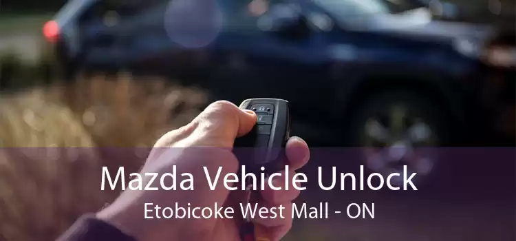 Mazda Vehicle Unlock Etobicoke West Mall - ON
