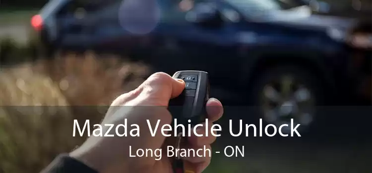 Mazda Vehicle Unlock Long Branch - ON
