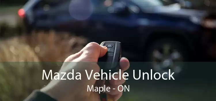 Mazda Vehicle Unlock Maple - ON