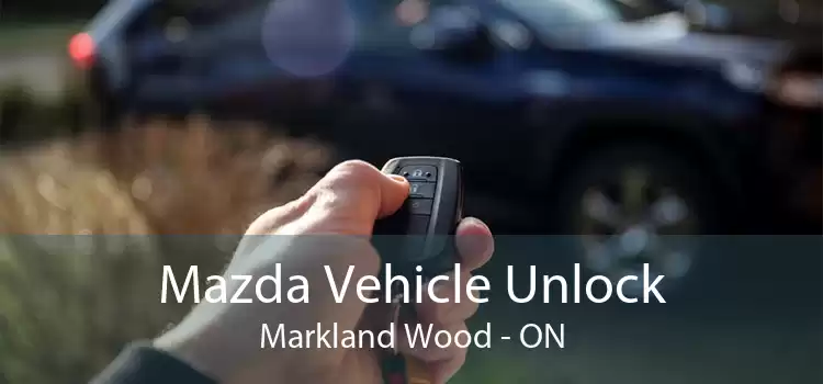 Mazda Vehicle Unlock Markland Wood - ON