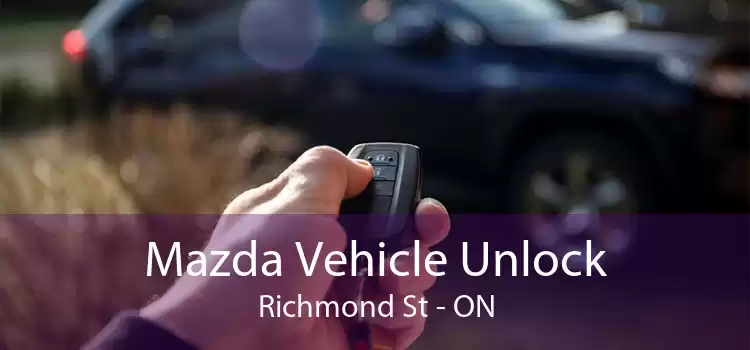 Mazda Vehicle Unlock Richmond St - ON