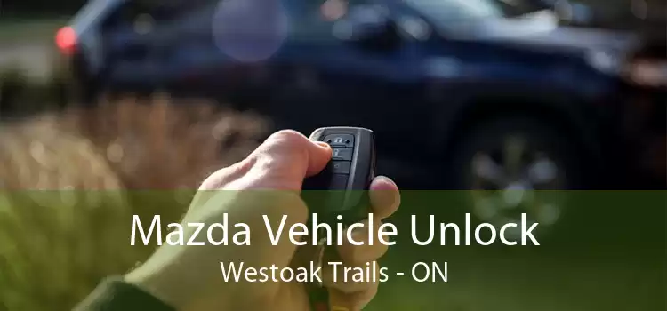Mazda Vehicle Unlock Westoak Trails - ON