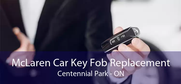 McLaren Car Key Fob Replacement Centennial Park - ON