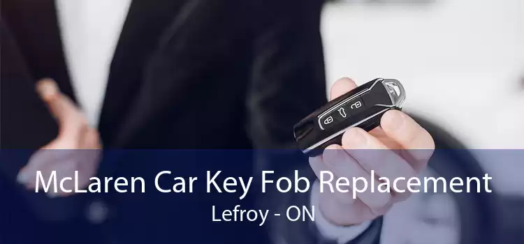 McLaren Car Key Fob Replacement Lefroy - ON