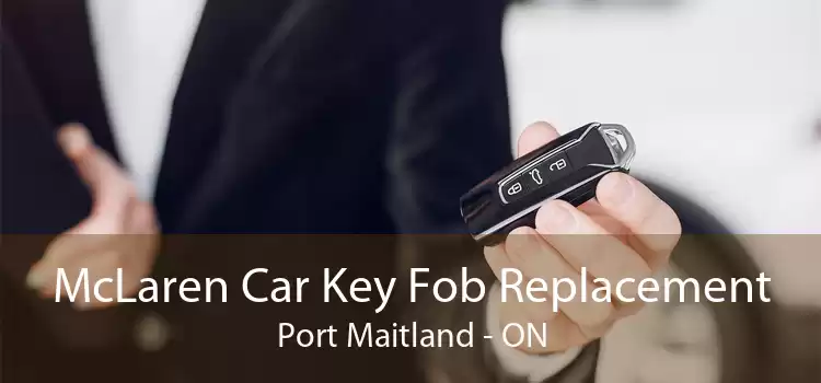 McLaren Car Key Fob Replacement Port Maitland - ON