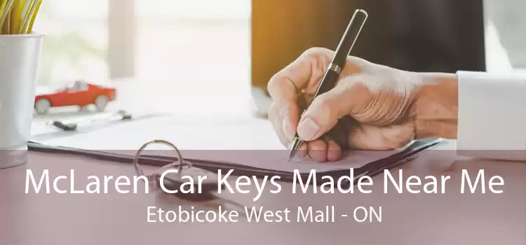 McLaren Car Keys Made Near Me Etobicoke West Mall - ON