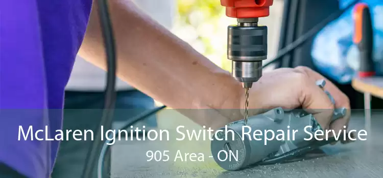 McLaren Ignition Switch Repair Service 905 Area - ON